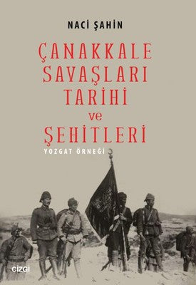 Çanakkale Savaşları Tarihi ve Şehitleri (Yozgat Örneği) | Çizgi Kitapevi