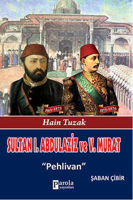 Sultan 1. Abdulaziz ve 5. Murat - Hain Tuzak - Pehlivan | Parola Yayınları
