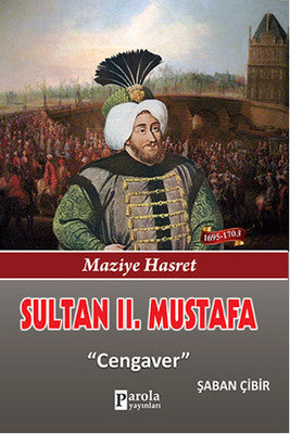Sultan 2. Mustafa - Maziye Hasret - Cengaver | Parola Yayınları