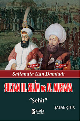 Sultan 3. Selim ve 4. Mustafa - Saltanata Kan Damladı - Şehit | Parola Yayınları