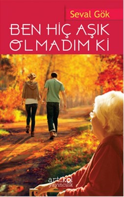 Ben Hiç Aşık Olmadım Ki | Artikel Yayıncılık