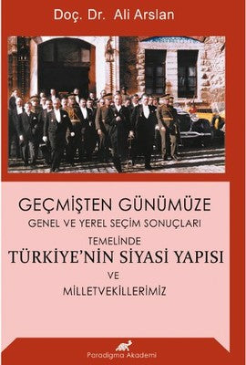 Geçmişten Günümüze Türkiye'nin Siyasi Yapısı ve Milletvekillerimiz | Paradigma Akademi Yayınları