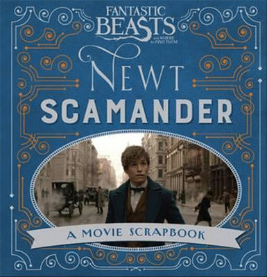 Fantastic Beasts and Where to Find Them - Newt Scamander: A Movie Scrapbook | Bloomsbury