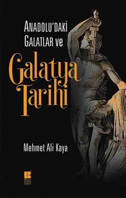 Anadolu'daki Galatlar ve Galatya Tarihi | Bilge Kültür Sanat