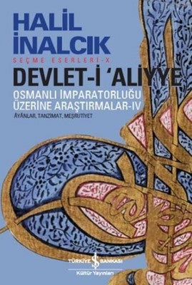Devlet-i Aliyye - Osmanlı İmparatorluğu Üzerine Araştırmalar 4 | İş Bankası Kültür Yayınları