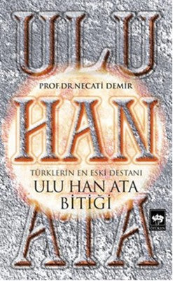 Ulu Han Ata Bitiği - Türklerin En Eski Destanı | Ötüken Neşriyat