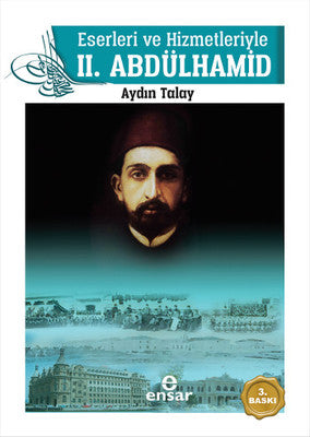 Eserleri ve Hizmetleriyle 2. Abdülhamid | Ensar Neşriyat