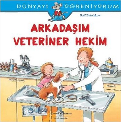 Dünyayı Öğreniyorum-Arkadaşım Veteriner Hekim | İş Bankası Kültür Yayınları