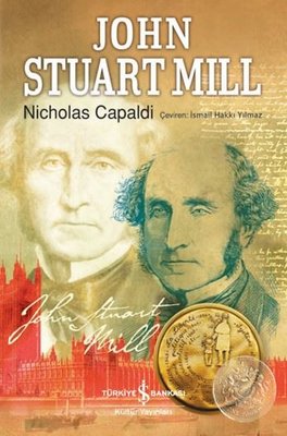 John Stuart Mill | İş Bankası Kültür Yayınları - Biyografi - Otobiyografi - Monografi Dizisi (İnce Kapak)