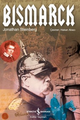 Bismarck | İş Bankası Kültür Yayınları - Biyografi - Otobiyografi - Monografi Dizisi (İnce Kapak)