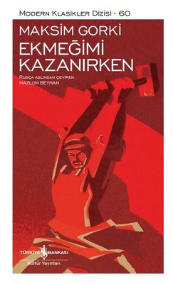 Ekmeğimi Kazanırken - Modern Klasikler 60 | İş Bankası Kültür Yayınları