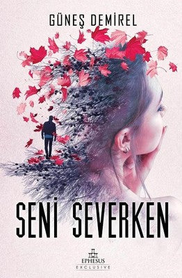 Seni Severken | Ephesus Yayınları