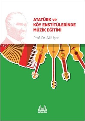 Atatürk ve Köy Enstitülerinde Müzik Eğitimi | Arkadaş Yayıncılık