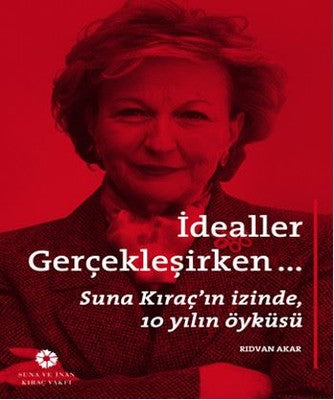 İdealler Gerçekleşirken... | Suna ve İnan Kıraç Vakfı