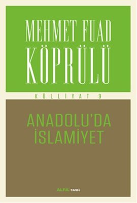Mehmet Fuad Köprülü Külliyatı 9 Anadolu'da İslamiyet | Alfa Yayınları