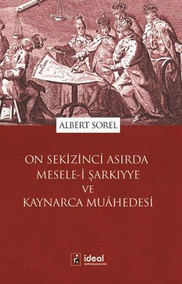 On Sekizinci Asırda Mesele-i Şarkıyye ve Kaynarca Muahedesi | İdeal Kültür Yayıncılık