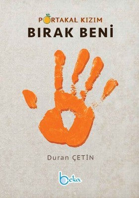 Portakal Kızım Bırak Beni | Beka Yayınları