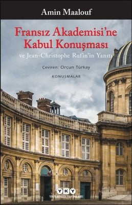 Fransız Akademisi'ne Kabul Konuşması ve Jean-Christophe Rufin'in Yanıtı | Yapı Kredi Yayınları