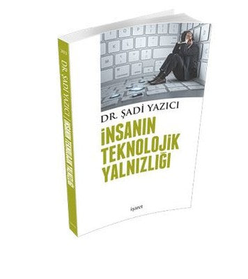 İnsanın Teknolojik Yalnızlığı | İşaret Yayınları
