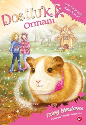 Dostluk Ormanı 8-Gül Tomurcuk Nasıl Kaçtı? | Beyaz Balina Yayınları