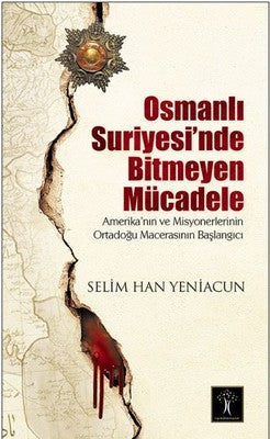 Osmanlı Suriyesi'nde Bitmeyen Mücadele | İlgi Kültür Yayınları
