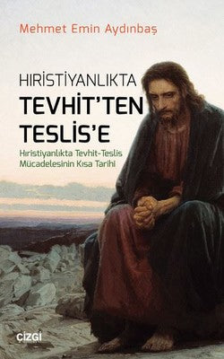 Hıristiyanlıkta Tevhit'ten Teslis'e | Çizgi Kitapevi