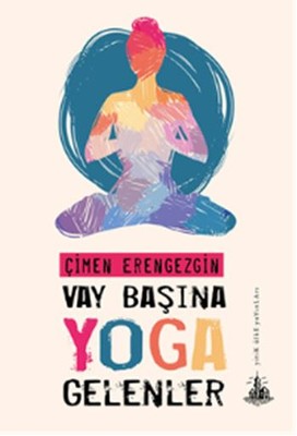 Vay Başına Yoga Gelenler | Yitik Ülke Yayınları (İnce Kapak)