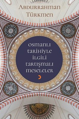 Osmanlı Tarihiyle İlgili Tartışmalı Meseleler | Cinius