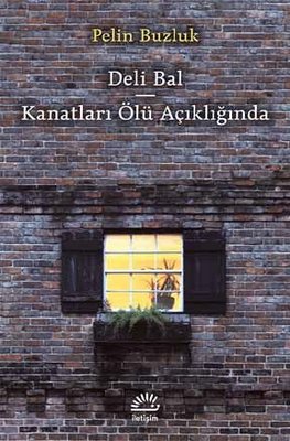 Deli Bal & Kanatları Ölü Açıklığında | İletişim Yayınları