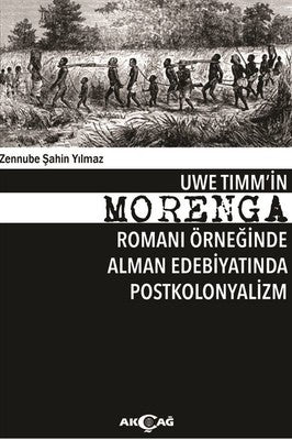 Uwe Tımm'in Morenga Romanı Örneğinde Alman Edebiyatında Postkolonyalizm | Akçağ Yayınları