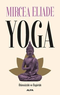 Yoga-Ölümsüzlük Ve Özgürlük | Alfa Yayınları
