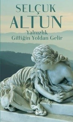 Yalnızlık Gittiğin Yoldan Gelir | İş Bankası Kültür Yayınları