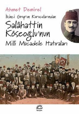 Salahattin Köseoğlu'nun Milli Mücadele Hatıraları | İletişim Yayınları