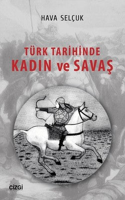 Türk Tarihinde Kadın ve Savaş | Çizgi Kitapevi