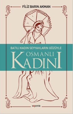Batılı Kadın Seyyahların Gözüyle Osmanlı Kadını | Kopernik Kitap