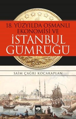 18.Yüzyılda Osmanlı Ekonomisi ve İstanbul Gümrüğü | Ötüken Neşriyat Yayınları