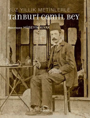 Yüz Yıllık Metinlerle Tanburi Cemil Bey | Kubbetli Neşriyatı