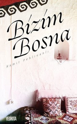 Bizim Bosna | Yedikıta Kitaplığı
