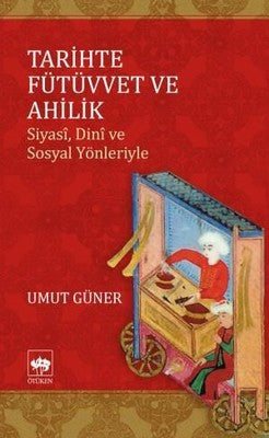 T arihte Fütüvvet ve Ahilik | Ötüken Neşriyat Yayınları