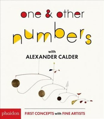 One & Other Numbers with Alexander Calder (First Concepts With Fine Artists) | Phaidon