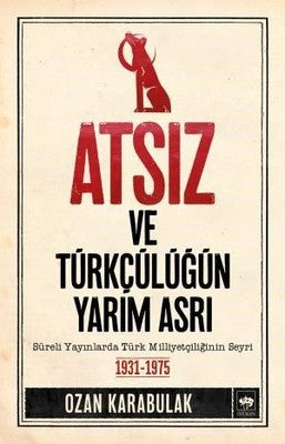 Atsız ve Türkçülüğün Yarım Asrı | Ötüken Neşriyat Yayınları