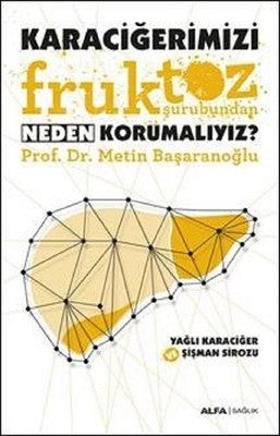 Karaciğerimizi Fruktoz Şurubundan Neden Korumalıyız? | Alfa Yayınları