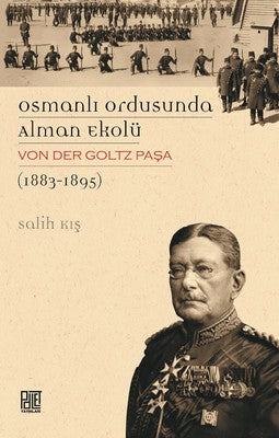 Osmanlı Ordusunda Alman Ekolü Von Der Goltz Paşa 1883-1895 | Palet Yayınları