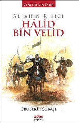 Allah'ın Kılıcı Halid Bin Velid | Aden Yayınevi