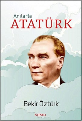 Anılarla Atatürk | Altaylı