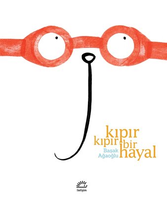 Kıpır Kıpır Bir Hayal | İletişim Yayınları