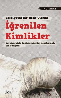 Edebiyatta Bir Motif Olarak İğrenilen Kimlikler | Çizgi Kitapevi