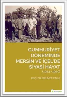 Cumhuriyet Döneminde Mersin ve İçelde Siyasi Hayat 1923-1950 | Hiperlink