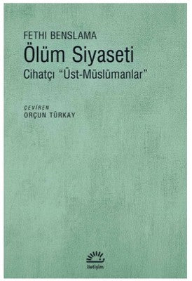 Ölüm Siyaseti-Cihatçı Üst Müslümanlar | İletişim Yayınları