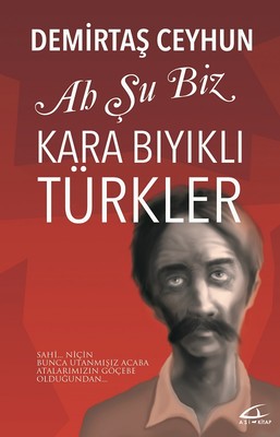 Ah Şu Biz Kara Bıyıklı Türkler | Asi Kitap